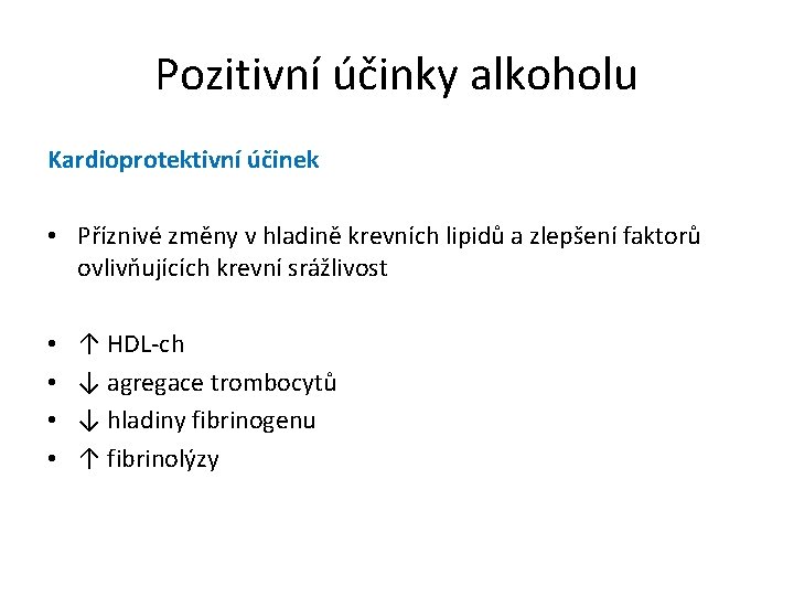 Pozitivní účinky alkoholu Kardioprotektivní účinek • Příznivé změny v hladině krevních lipidů a zlepšení