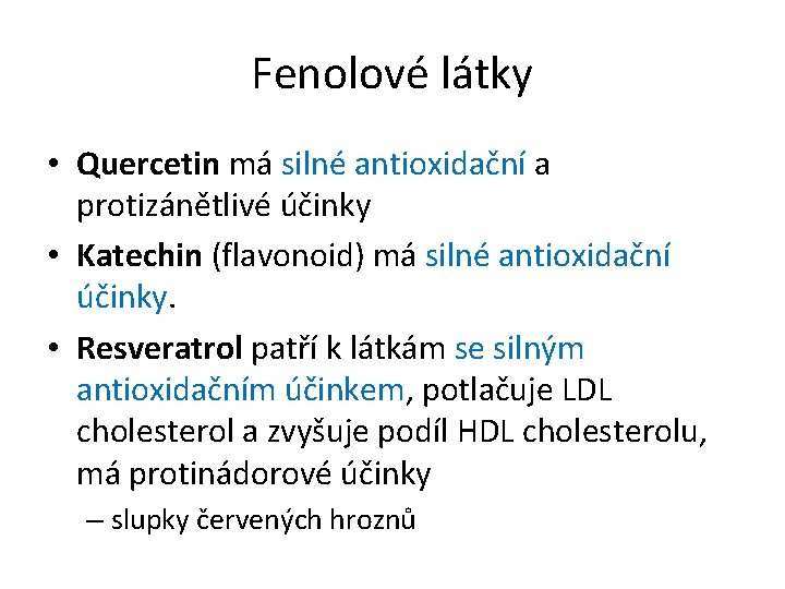 Fenolové látky • Quercetin má silné antioxidační a protizánětlivé účinky • Katechin (flavonoid) má