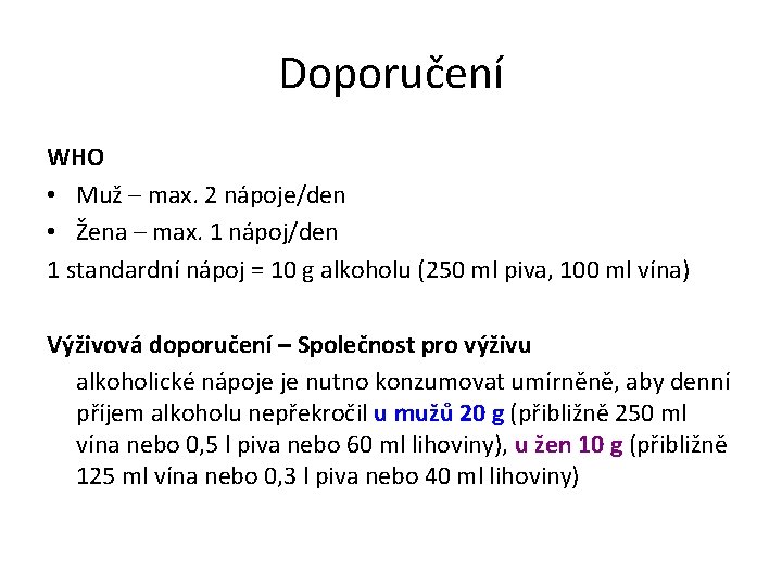 Doporučení WHO • Muž – max. 2 nápoje/den • Žena – max. 1 nápoj/den