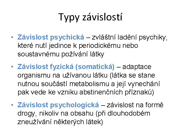 Typy závislostí • Závislost psychická – zvláštní ladění psychiky, které nutí jedince k periodickému