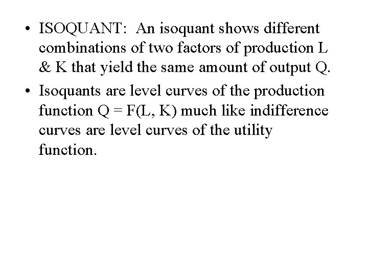 • ISOQUANT: An isoquant shows different combinations of two factors of production L