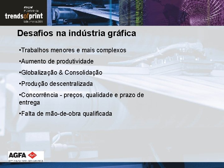 Desafios na indústria gráfica • Trabalhos menores e mais complexos • Aumento de produtividade