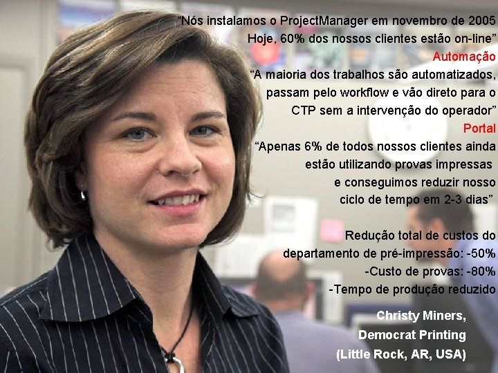 “Nós instalamos o Project. Manager em novembro de 2005 Hoje, 60% dos nossos clientes