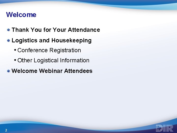 Welcome Thank You for Your Attendance Logistics and Housekeeping • Conference Registration • Other Welcome Thank You for Your Attendance Logistics and Housekeeping • Conference Registration • Other