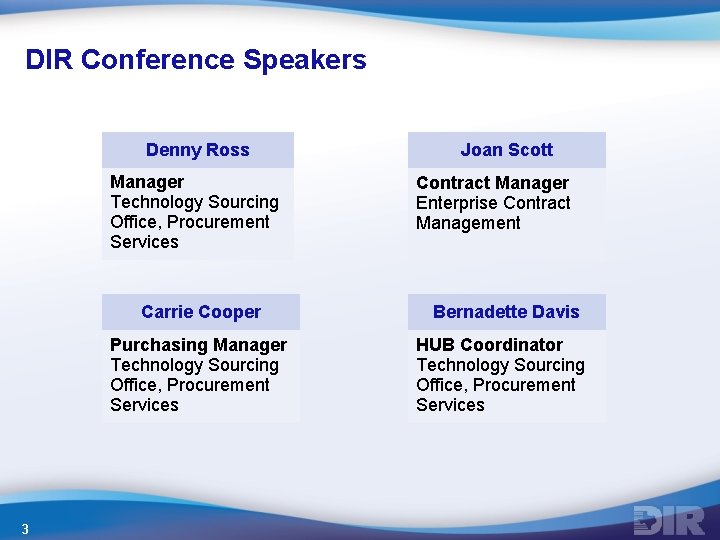 DIR Conference Speakers Denny Ross Manager Technology Sourcing Office, Procurement Services 3 Joan Scott DIR Conference Speakers Denny Ross Manager Technology Sourcing Office, Procurement Services 3 Joan Scott