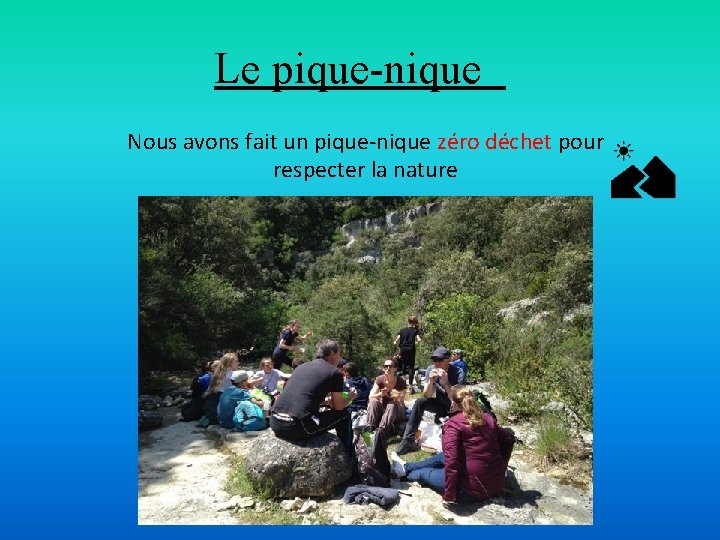 Le pique-nique Nous avons fait un pique-nique zéro déchet pour respecter la nature 