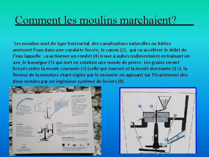 Comment les moulins marchaient? Les moulins sont de type horizontal, des canalisations naturelles ou