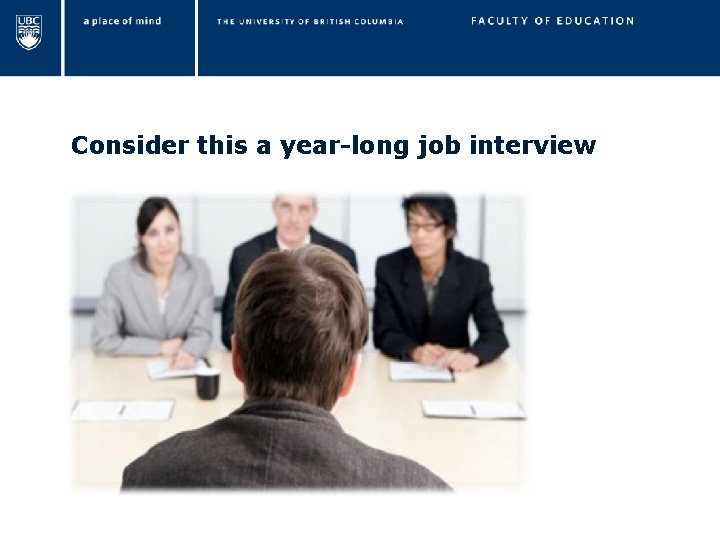 Consider this a year-long job interview 