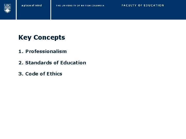 Key Concepts 1. Professionalism 2. Standards of Education 3. Code of Ethics 