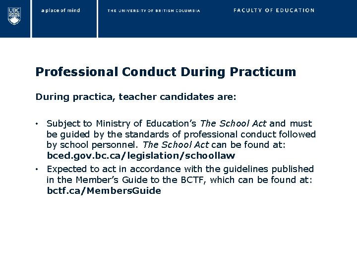 Professional Conduct During Practicum During practica, teacher candidates are: • Subject to Ministry of