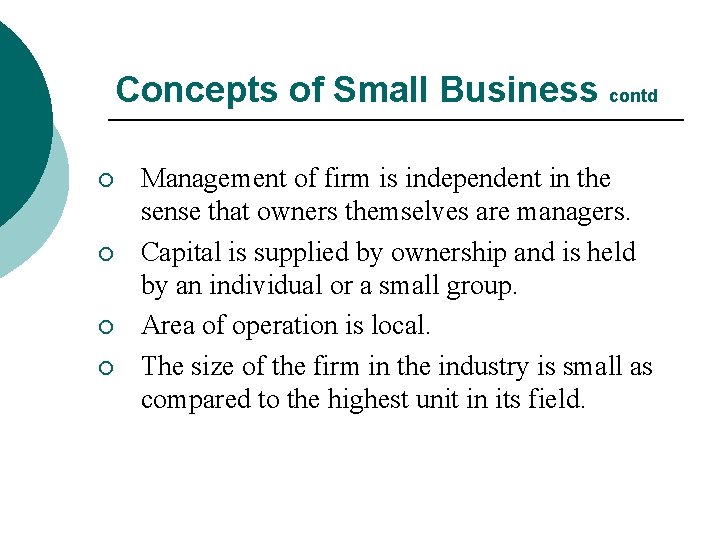 Concepts of Small Business contd ¡ ¡ Management of firm is independent in the