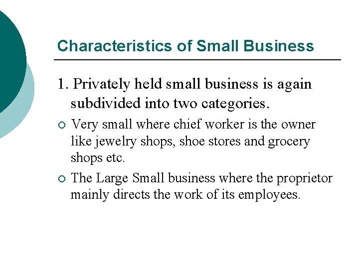 Characteristics of Small Business 1. Privately held small business is again subdivided into two