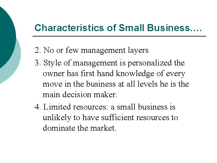 Characteristics of Small Business…. 2. No or few management layers 3. Style of management