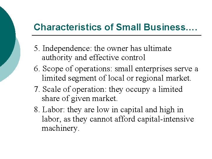 Characteristics of Small Business…. 5. Independence: the owner has ultimate authority and effective control