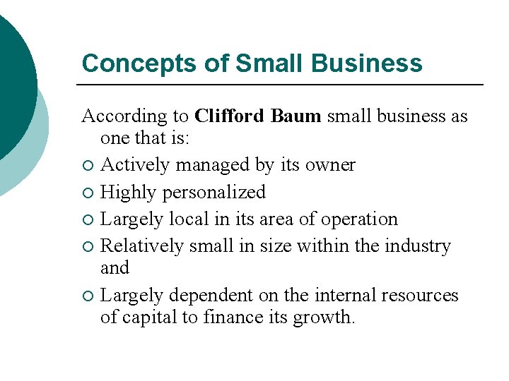 Concepts of Small Business According to Clifford Baum small business as one that is: