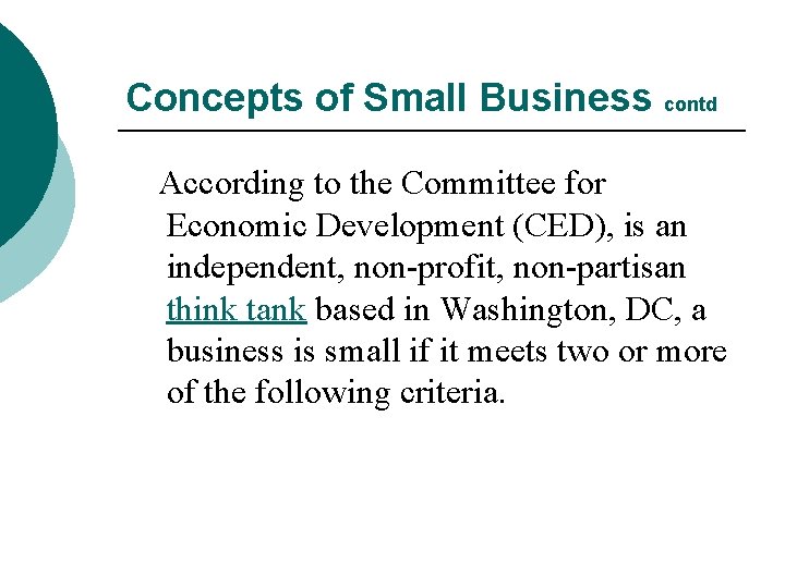 Concepts of Small Business contd According to the Committee for Economic Development (CED), is