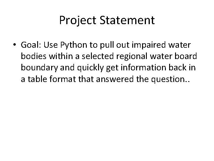 Project Statement • Goal: Use Python to pull out impaired water bodies within a Project Statement • Goal: Use Python to pull out impaired water bodies within a