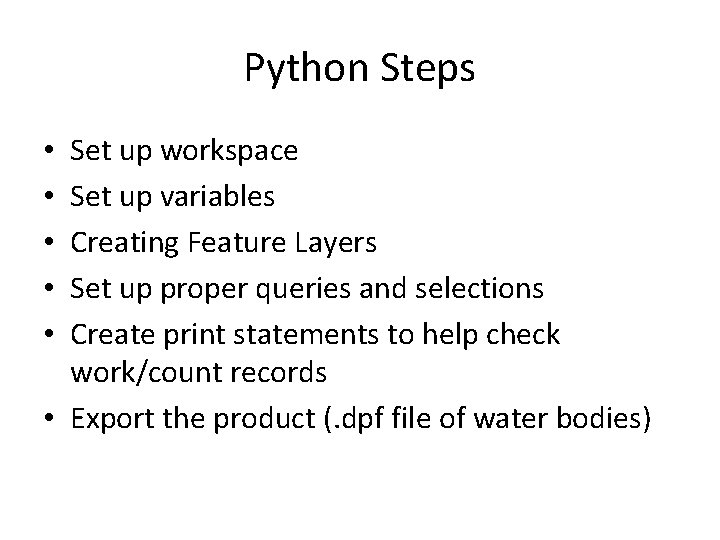 Python Steps Set up workspace Set up variables Creating Feature Layers Set up proper Python Steps Set up workspace Set up variables Creating Feature Layers Set up proper