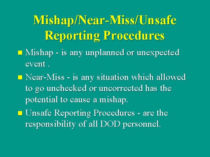 Mishap/Near-Miss/Unsafe Reporting Procedures Mishap - is any unplanned or unexpected event. n Near-Miss -