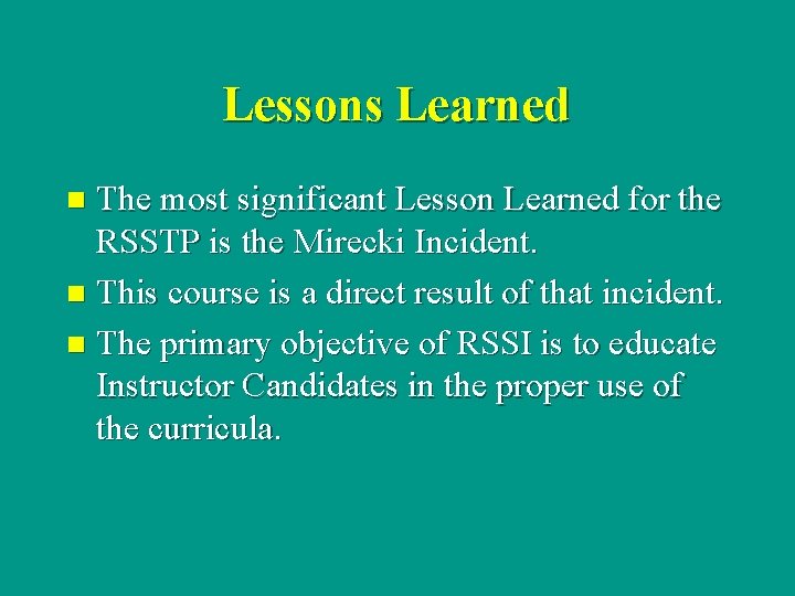 Lessons Learned The most significant Lesson Learned for the RSSTP is the Mirecki Incident.