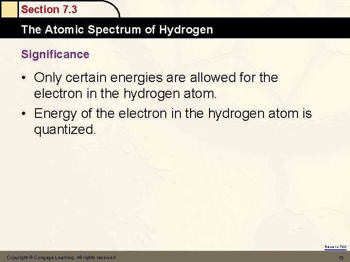 Section 7. 3 The Atomic Spectrum of Hydrogen Significance • Only certain energies are