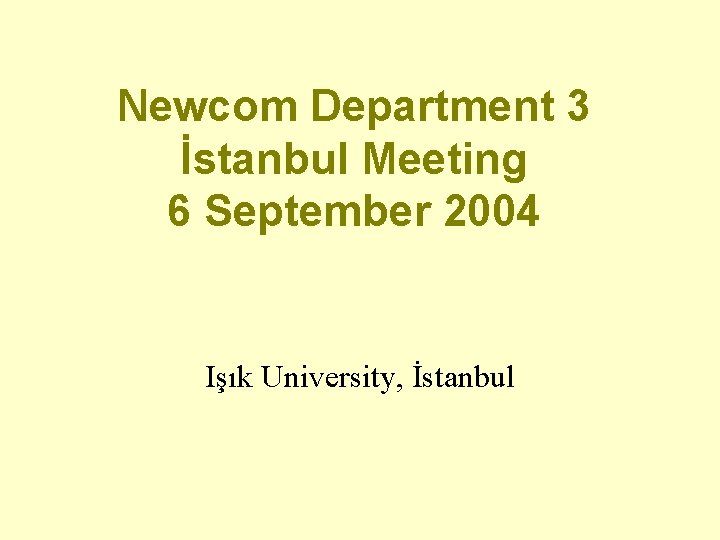 Newcom Department 3 İstanbul Meeting 6 September 2004 Işık University, İstanbul 
