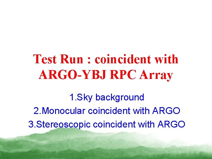 Test Run : coincident with ARGO-YBJ RPC Array 1. Sky background 2. Monocular coincident