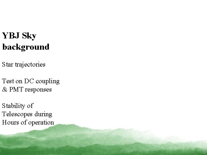 YBJ Sky background Star trajectories Test on DC coupling & PMT responses Stability of