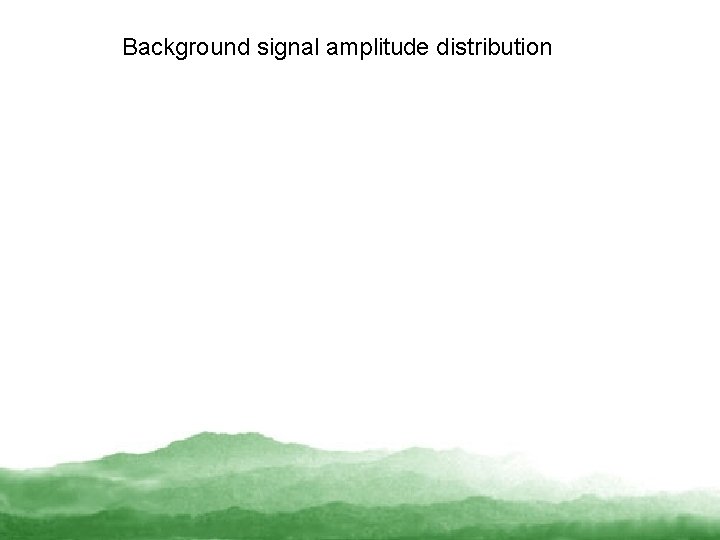 Background signal amplitude distribution 