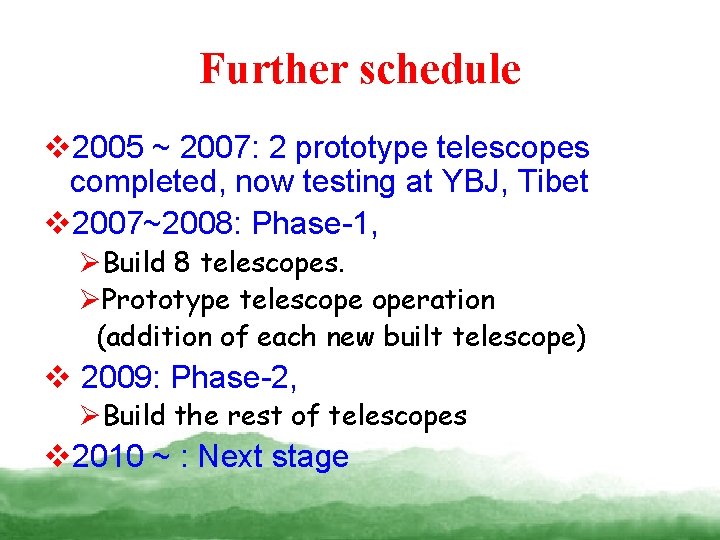 Further schedule v 2005 ~ 2007: 2 prototype telescopes completed, now testing at YBJ,