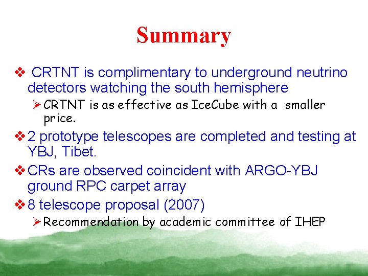 Summary v CRTNT is complimentary to underground neutrino detectors watching the south hemisphere Ø