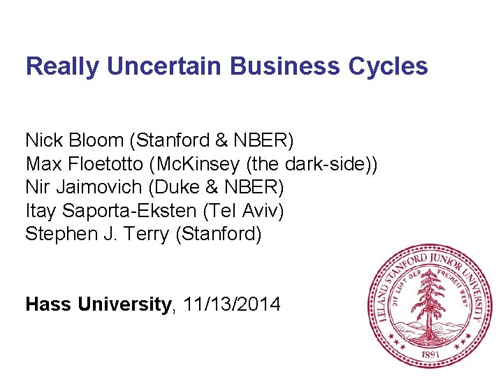 Really Uncertain Business Cycles Nick Bloom (Stanford & NBER) Max Floetotto (Mc. Kinsey (the