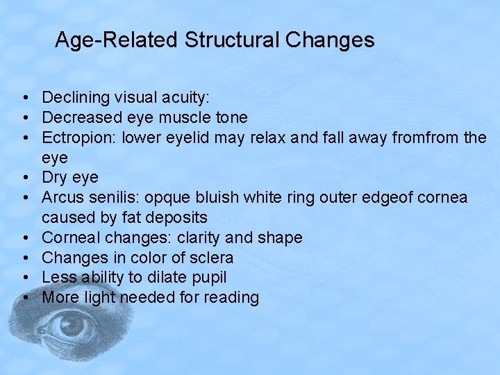 Age-Related Structural Changes • Declining visual acuity: • Decreased eye muscle tone • Ectropion: