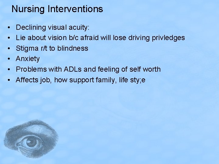 Nursing Interventions • • • Declining visual acuity: Lie about vision b/c afraid will