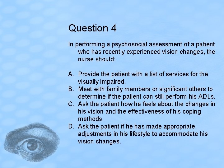 Question 4 In performing a psychosocial assessment of a patient who has recently experienced