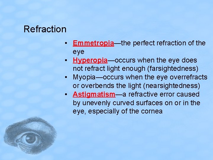 Refraction • Emmetropia—the perfect refraction of the eye • Hyperopia—occurs when the eye does