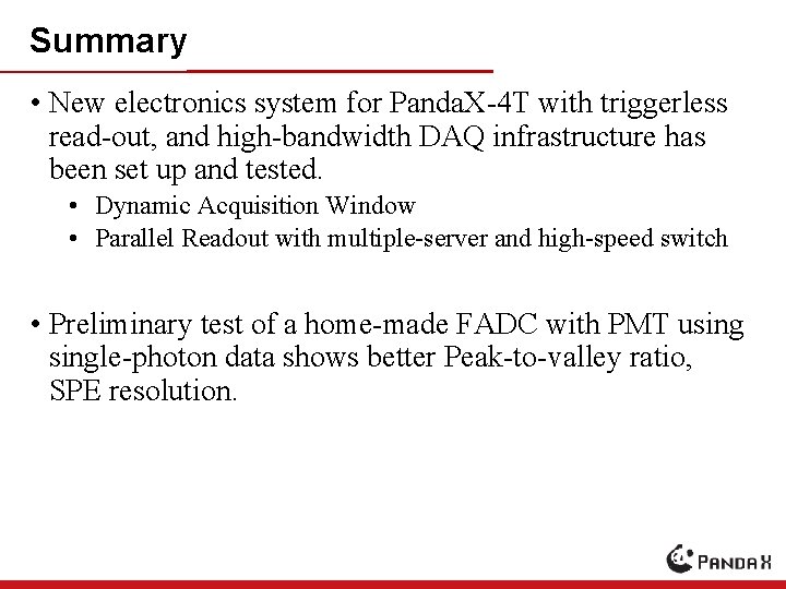Summary • New electronics system for Panda. X-4 T with triggerless read-out, and high-bandwidth