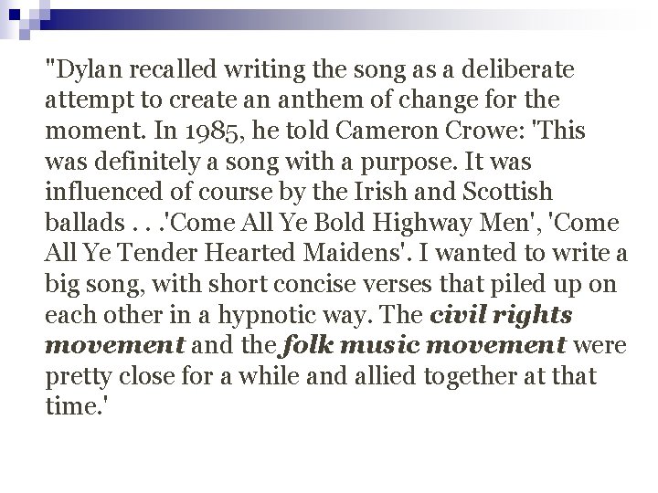 "Dylan recalled writing the song as a deliberate attempt to create an anthem of