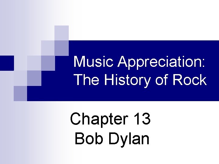 Music Appreciation: The History of Rock Chapter 13 Bob Dylan 
