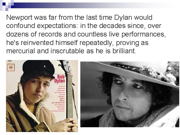 Newport was far from the last time Dylan would confound expectations: in the decades