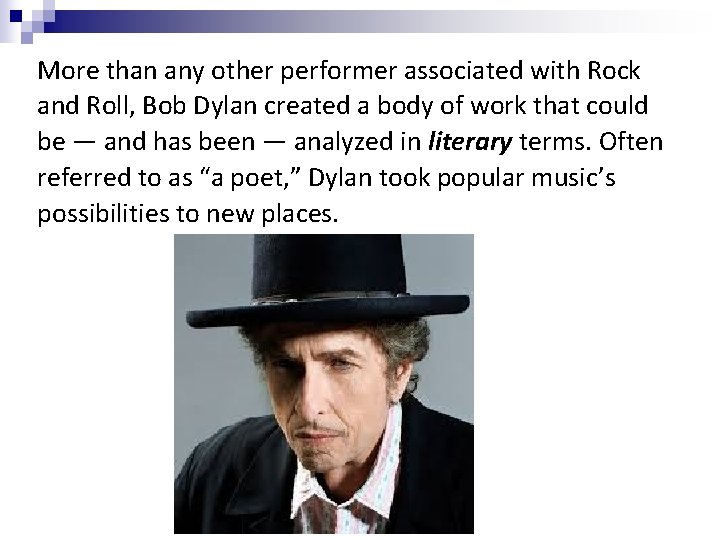 More than any other performer associated with Rock and Roll, Bob Dylan created a