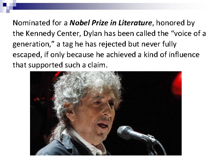 Nominated for a Nobel Prize in Literature, honored by the Kennedy Center, Dylan has