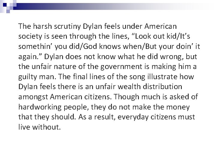 The harsh scrutiny Dylan feels under American society is seen through the lines, “Look