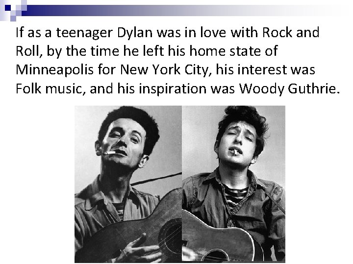 If as a teenager Dylan was in love with Rock and Roll, by the