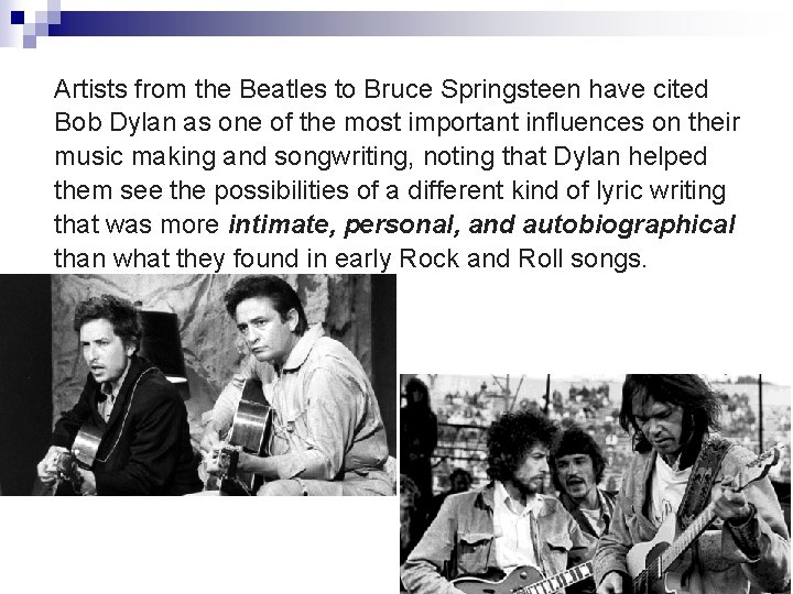 Artists from the Beatles to Bruce Springsteen have cited Bob Dylan as one of