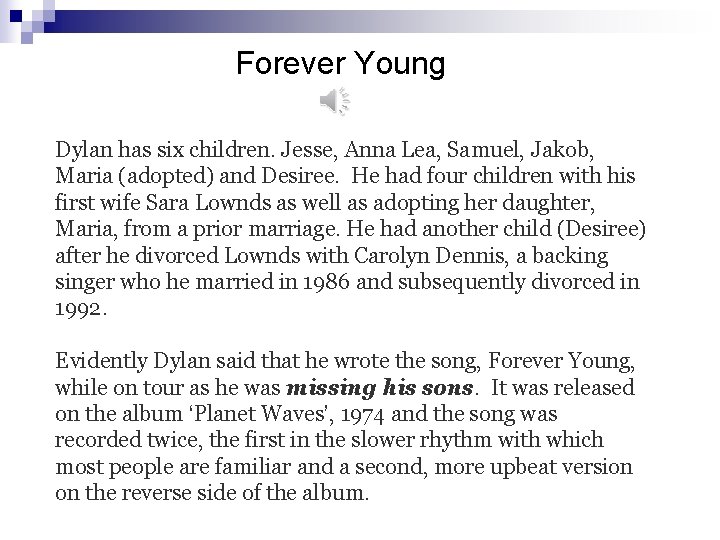 Forever Young Dylan has six children. Jesse, Anna Lea, Samuel, Jakob, Maria (adopted) and