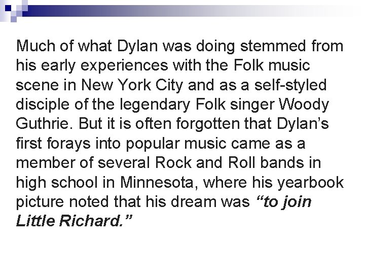 Much of what Dylan was doing stemmed from his early experiences with the Folk