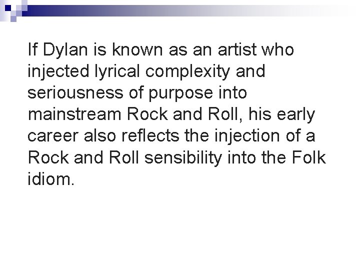 If Dylan is known as an artist who injected lyrical complexity and seriousness of