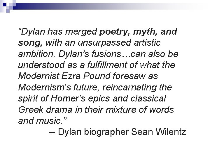 “Dylan has merged poetry, myth, and song, with an unsurpassed artistic ambition. Dylan’s fusions…can