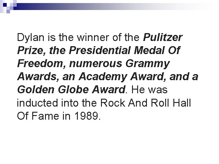 Dylan is the winner of the Pulitzer Prize, the Presidential Medal Of Freedom, numerous